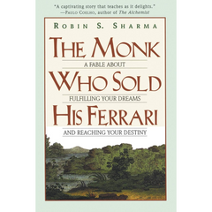 The Monk Who Sold His Ferrari: A Fable About Fulfilling Your Dreams and Reaching Your Destiny By Robin S. Sharma