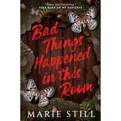 Bad Things Happened in This Room By Marie Still