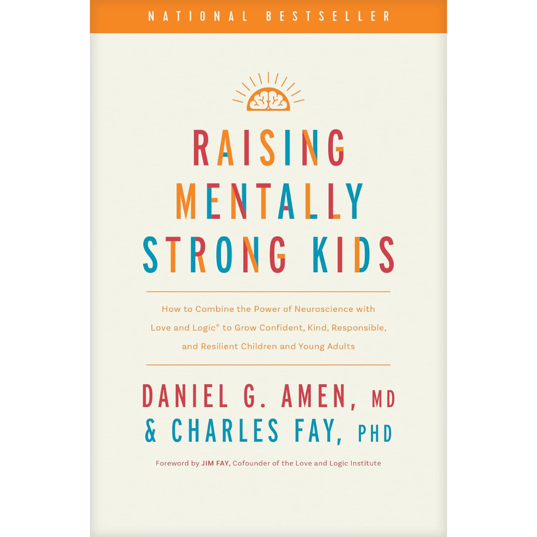 Raising Mentally Strong Kids By Daniel G. Amen