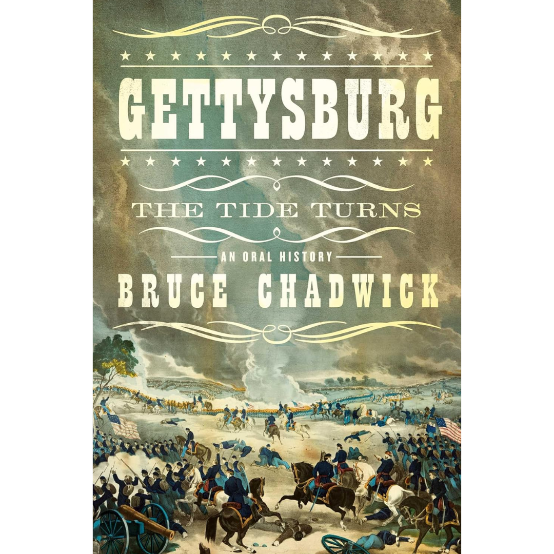 Gettysburg: The Tide Turns: An Oral History By Bruce Chadwick