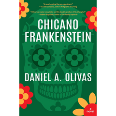 Chicano Frankenstein By Daniel A. Olivas