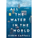 All the Water in the World  Eiren Caffall