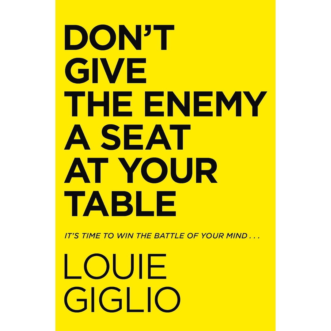 Don't Give the Enemy a Seat at Your Table By Louie Giglio