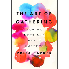 The Art of Gathering By Priya Parker