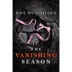 The Vanishing Season By Dot Hutchison