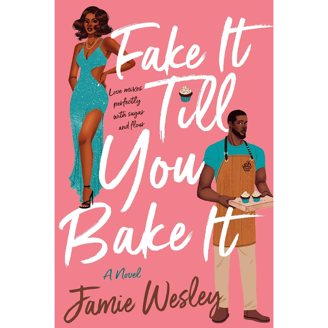 Fake It Till You Bake It By Jamie Wesley
