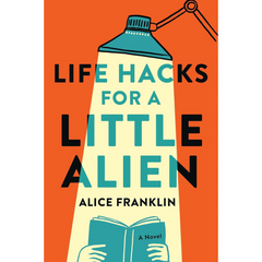 Life Hacks for a Little Alien By Alice Franklin