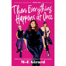 Then Everything Happens at Once By M.E. Girard