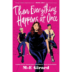 Then Everything Happens at Once By M.E. Girard