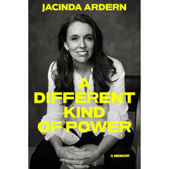 A Different Kind of Power By Jacinda Ardern