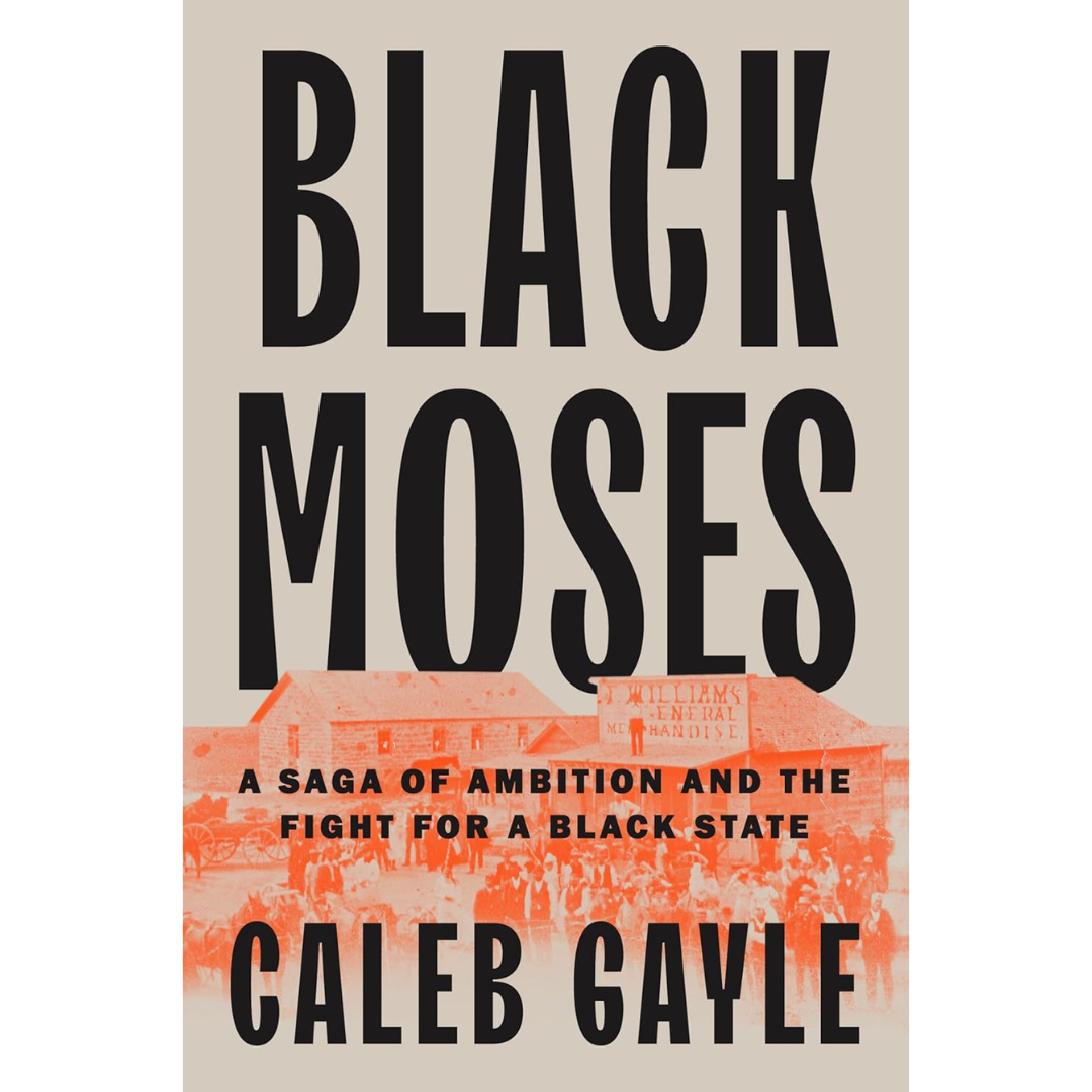 Black Moses A Saga of Ambition and the Fight for a Black State By Caleb Gayle