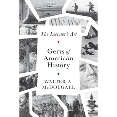 Gems of American History: The Lecturer's Art By Walter McDougall