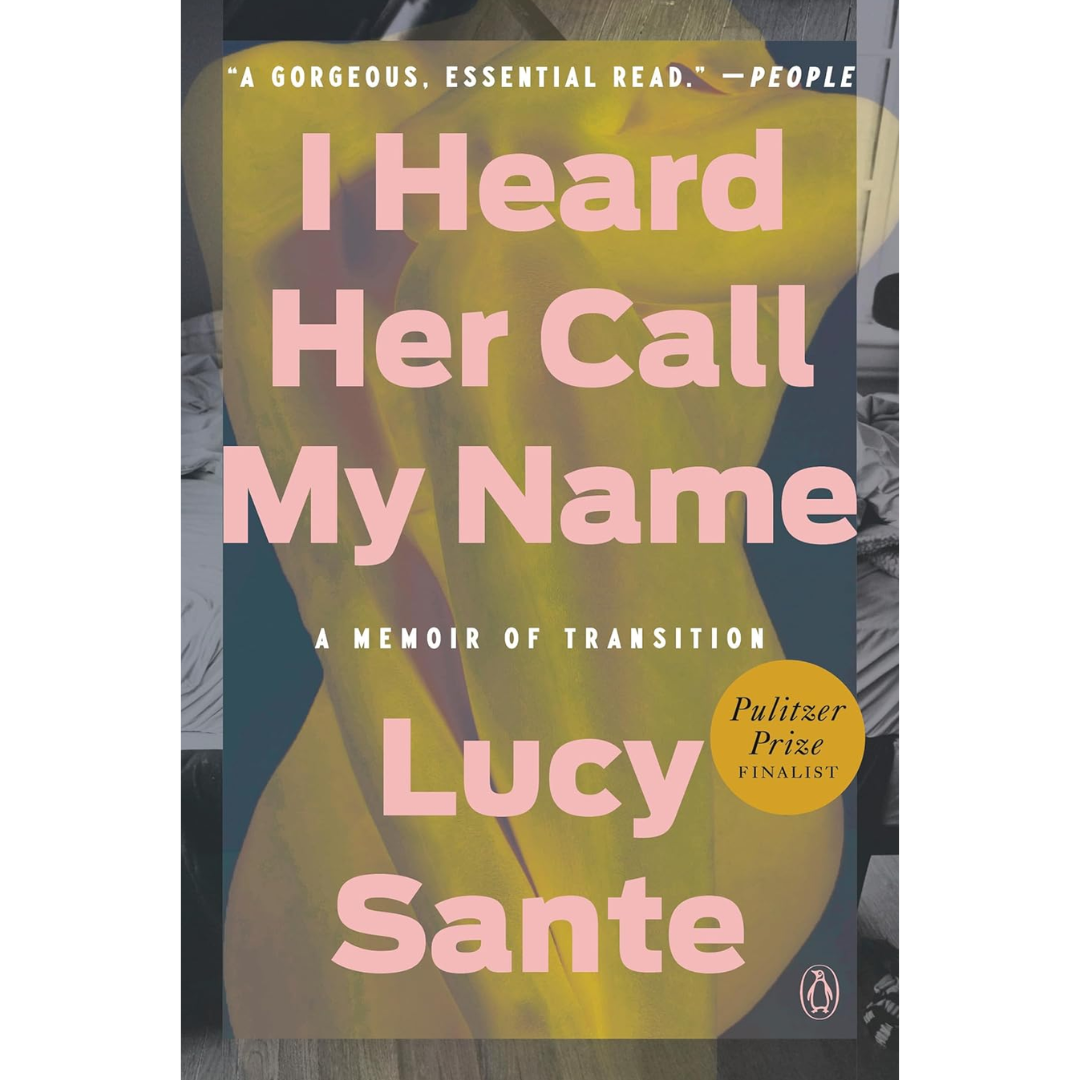 I Heard Her Call My Name: A Memoir of Transition By Lucy Sante