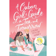 A Cuban Girl's Guide to Tea and Tomorrow By Laura Taylor Namey