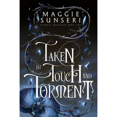 Taken by Touch and Torment By Maggie Sunseri