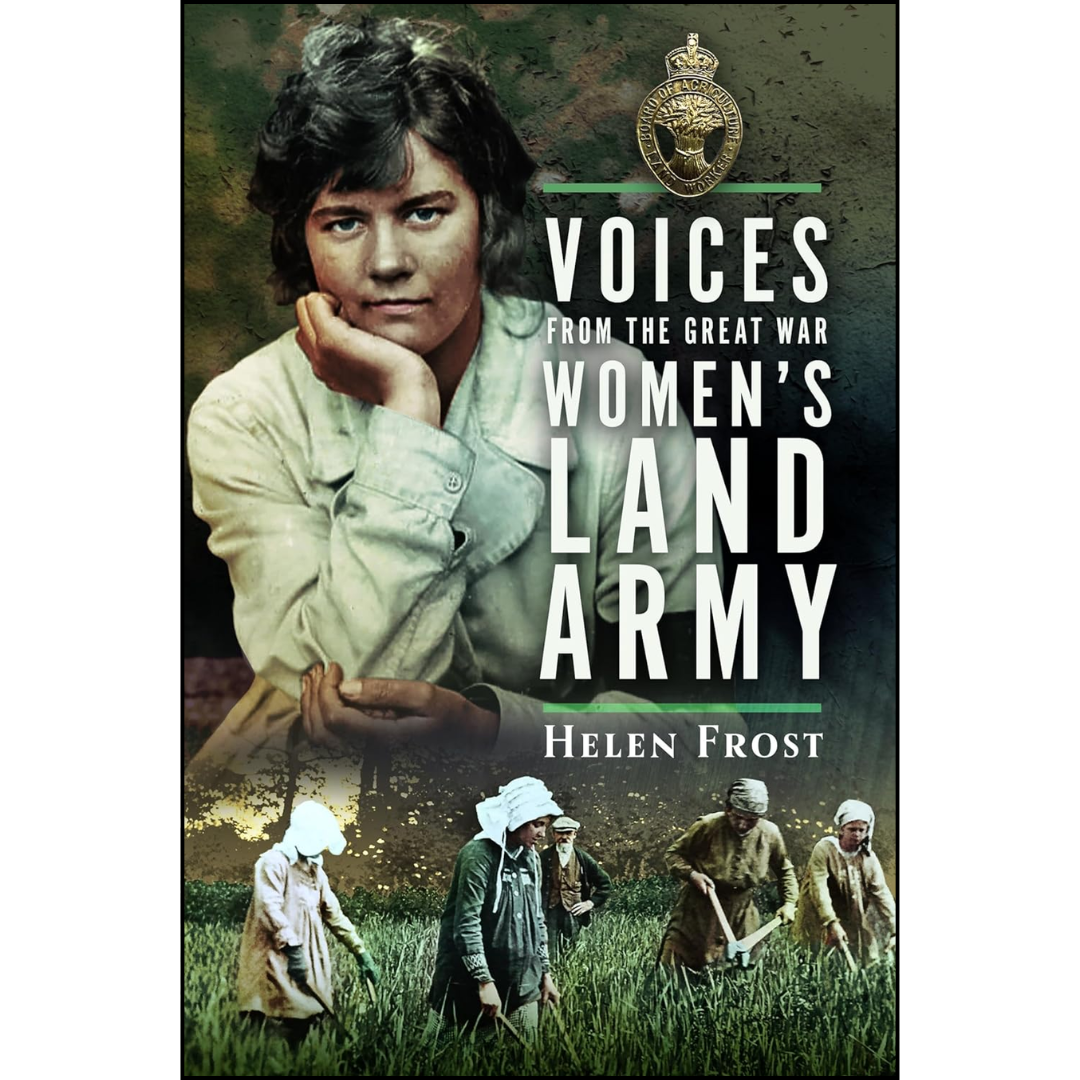 Voices from the Great War Women's Land Army By Helen Frost