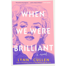 When We Were Brilliant By Lynn Cullen