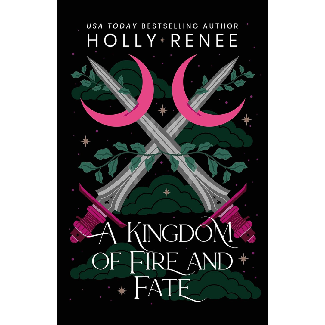 A Kingdom of Fire and Fate By Holly Renee