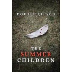 The Summer Children By Dot Hutchison