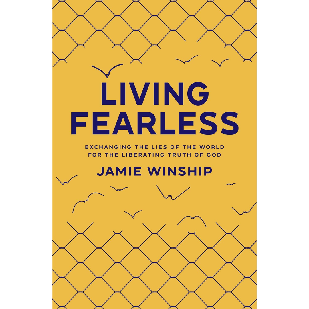 Living Fearless: Exchanging the Lies of the World for the Liberating Truth of God By Jamie Winship