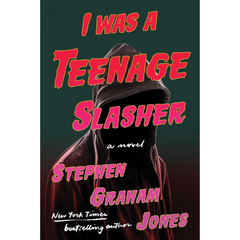 I Was a Teenage Slasher By Stephen Graham Jones