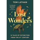 Lost Wonders: 10 Tales of Extinction from the 21st Century By Tom Lathan