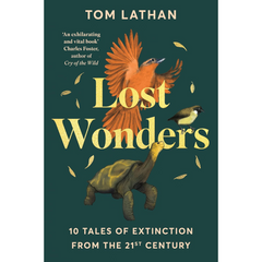 Lost Wonders: 10 Tales of Extinction from the 21st Century By Tom Lathan