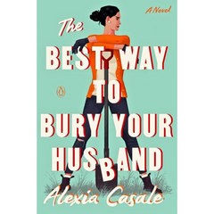 The Best Way to Bury Your Husband By Alexia Casale