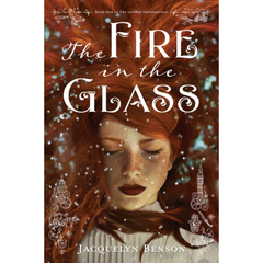 The Fire in the Glass By Jacquelyn Benson