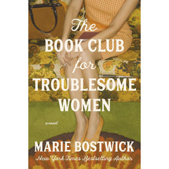 The Book Club for Troublesome Women By Marie Bostwick