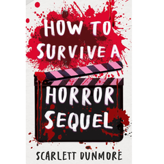 How to Survive a Horror Sequel By Scarlett Dunmore