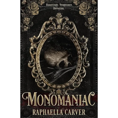MONOMANIAC By Raphaella Carver