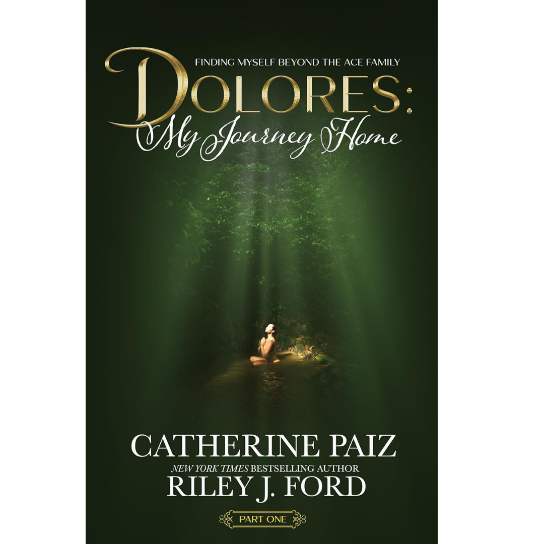 Dolores: My Journey Home (Finding Myself Beyond The ACE Family)—PART ONE By Catherine Paiz