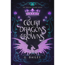 Court of Dragons and Crowns By G. Bailey