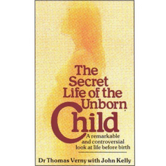 The Secret Life of the Unborn Child By Thomas R. Verny