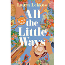 All the Little Ways By Laura Lekkos