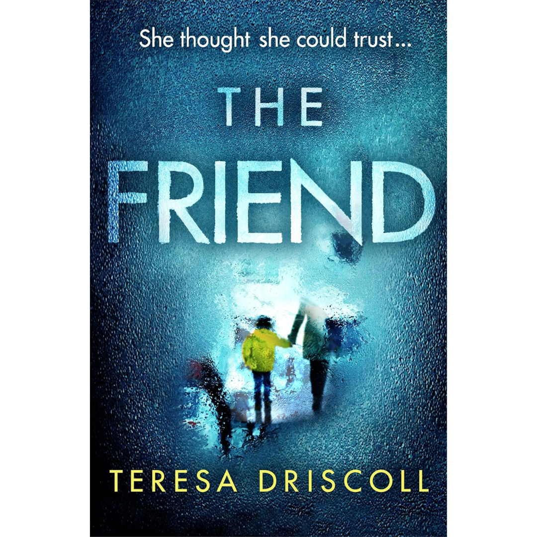 The Friend By Teresa Driscoll
