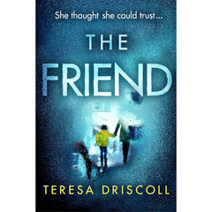 The Friend By Teresa Driscoll