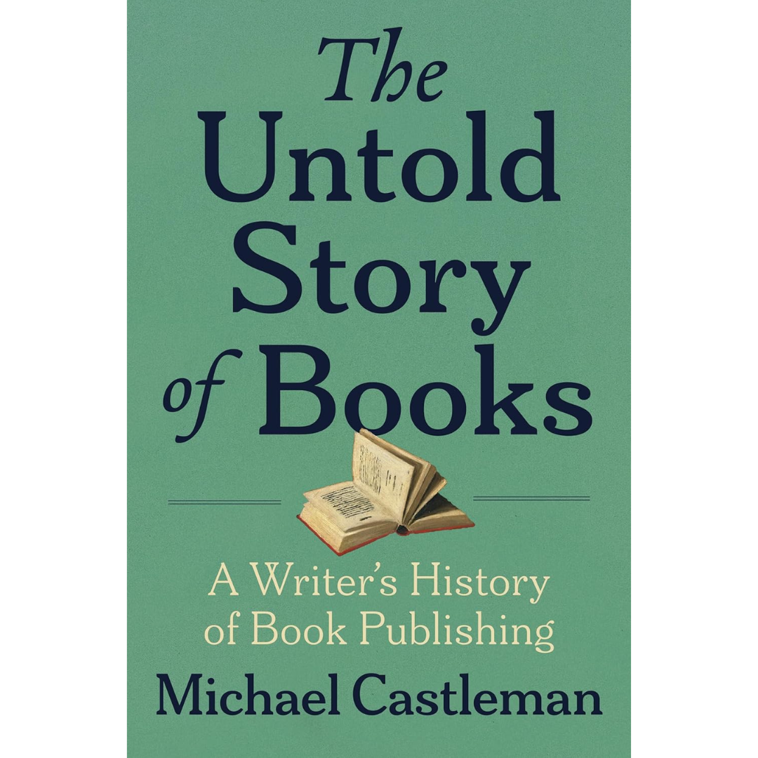 The Untold Story of Books By Michael Castleman