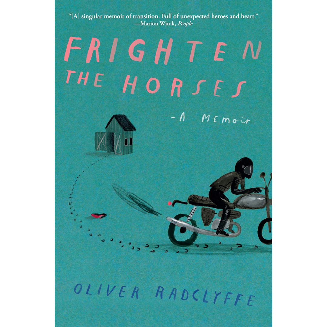 Frighten the Horses: A Memoir By Oliver Radclyffe