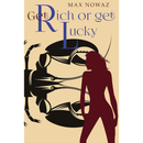 Get Rich or Get Lucky By Max Nowaz
