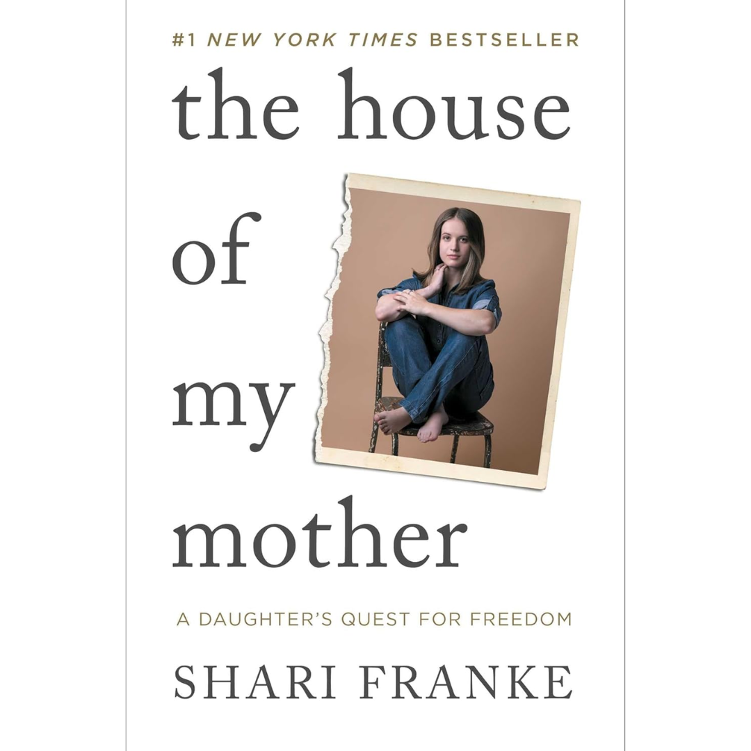 The House of My Mother: A Daughter's Quest for Freedom By Shari Franke