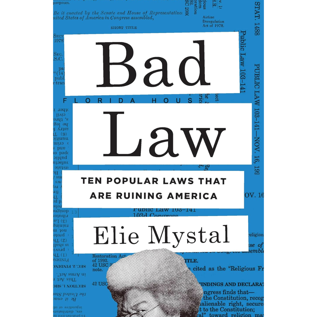 Bad Law: Ten Popular Laws That Are Ruining America By Elie Mystal