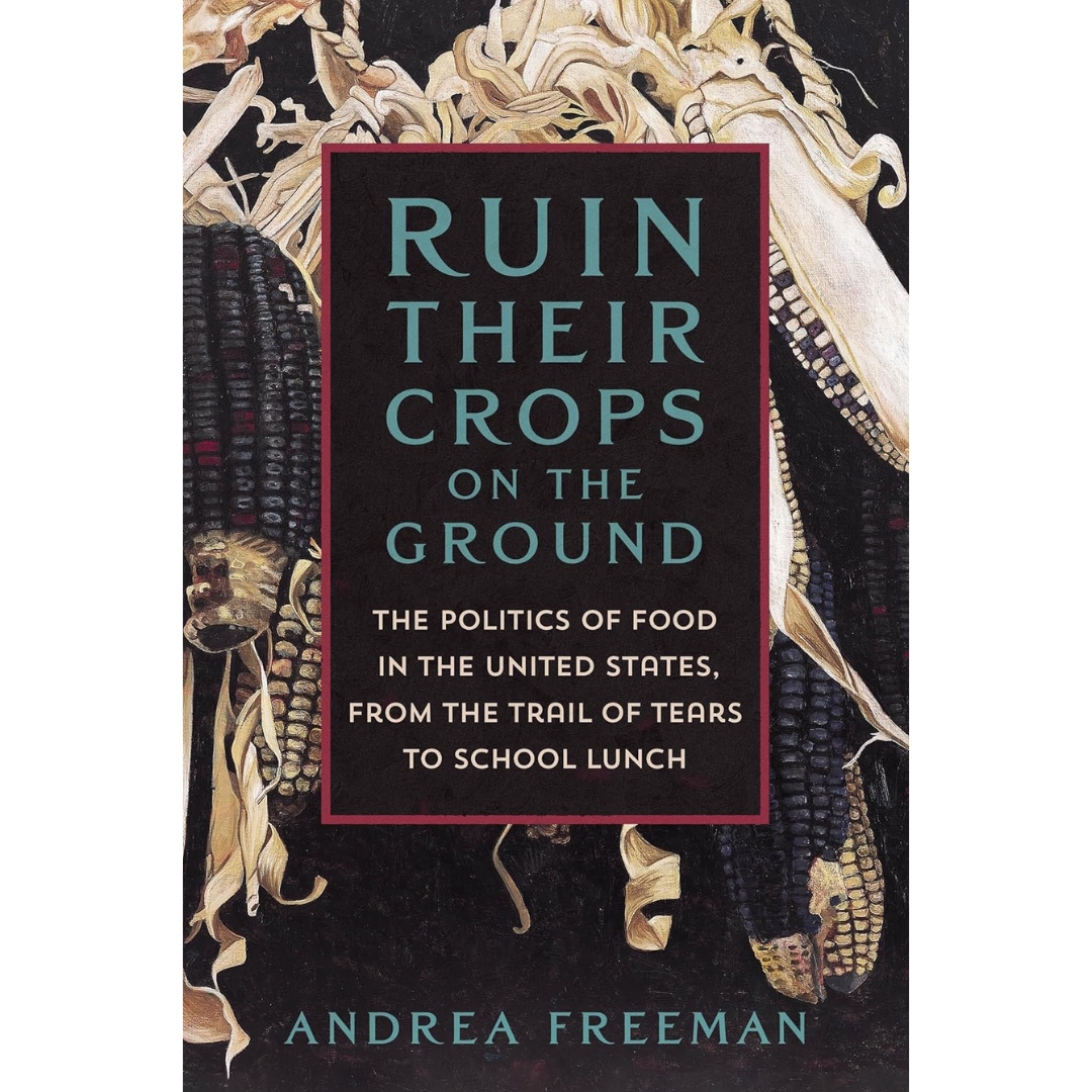 Ruin Their Crops on the Ground By Andrea Freeman