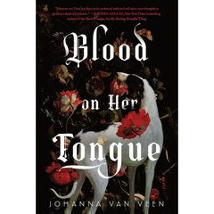 Blood on Her Tongue By Johanna van Veen