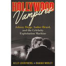 Hollywood Vampires: Johnny Depp, Amber Heard, and the Celebrity Exploitation Machine By Kelly Loudenberg