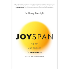 Joyspan: The Art and Science of Thriving in Life's Second Half By Kerry Burnight