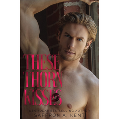 These Thorn Kisses By Saffron A. Kent