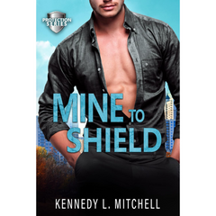 Mine to Shield By Kennedy L. Mitchell