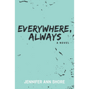 Everywhere, Always By Jennifer Ann Shore